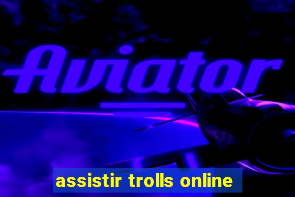 assistir trolls online